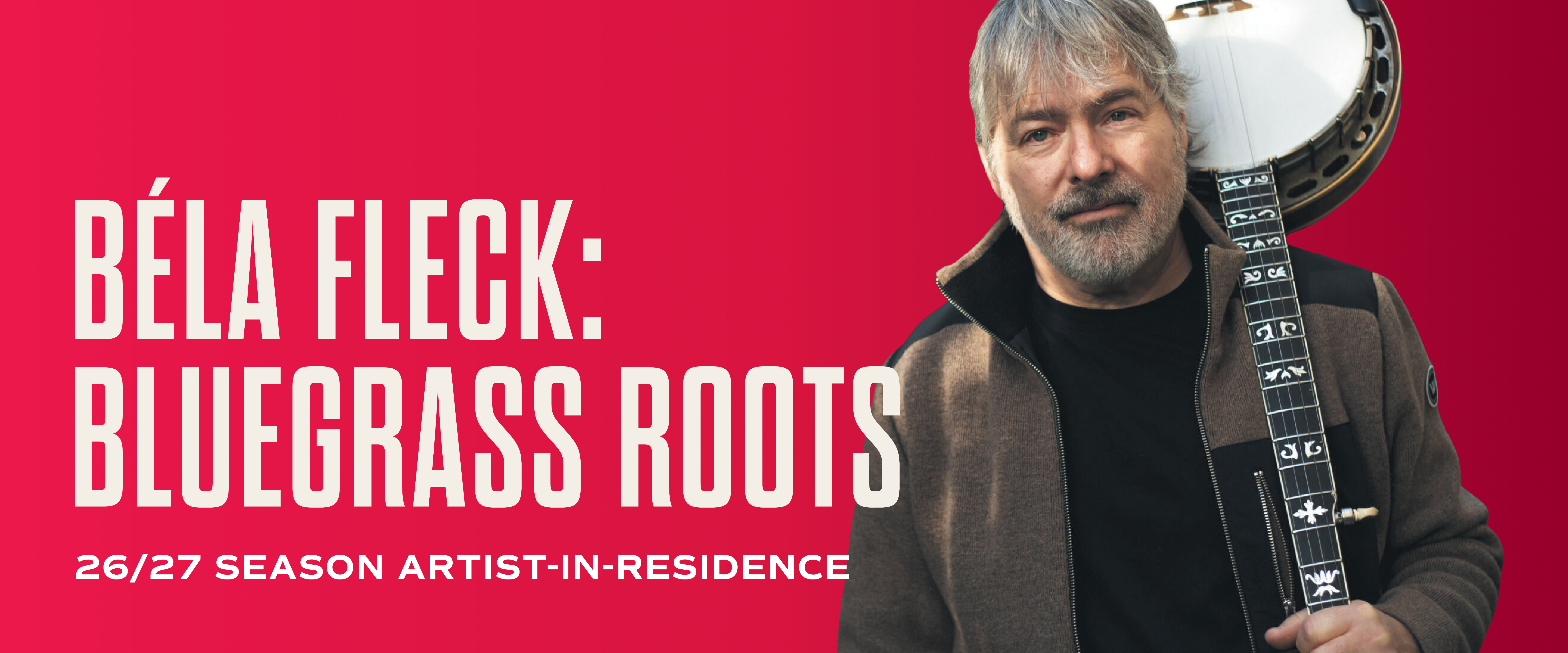 Text: Béla Fleck: Bluegrass Roots, 26/27 Season Artist-in-Residence