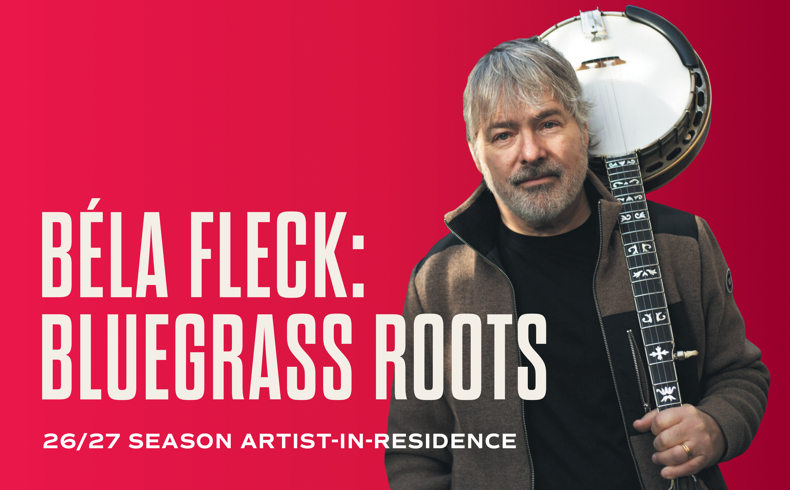 Béla Fleck, Bluegrass Roots, 25/26 Season Artist-in-Residence